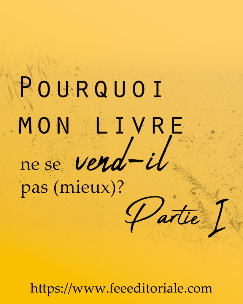 Pourquoi mon livre ne se vend-il pas (mieux)? Partie I