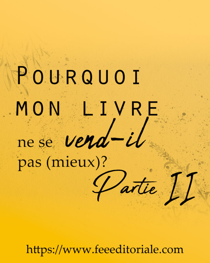 Pourquoi mon livre ne se vend-il pas (mieux)? Partie II