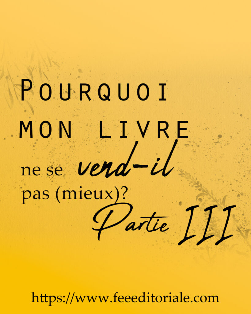 Pourquoi mon livre ne se vend-il pas (mieux)? Partie III