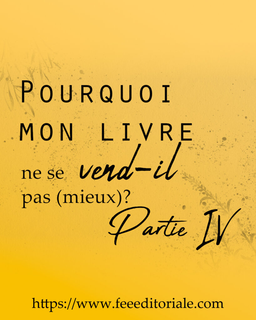 Pourquoi mon livre ne se vend-il pas (mieux)? Partie IV